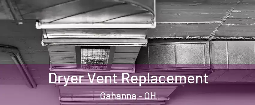  Dryer Vent Replacement Gahanna - OH