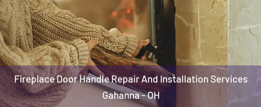  Fireplace Door Handle Repair And Installation Services Gahanna - OH