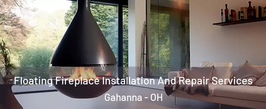 Floating Fireplace Installation And Repair Services Gahanna - OH
