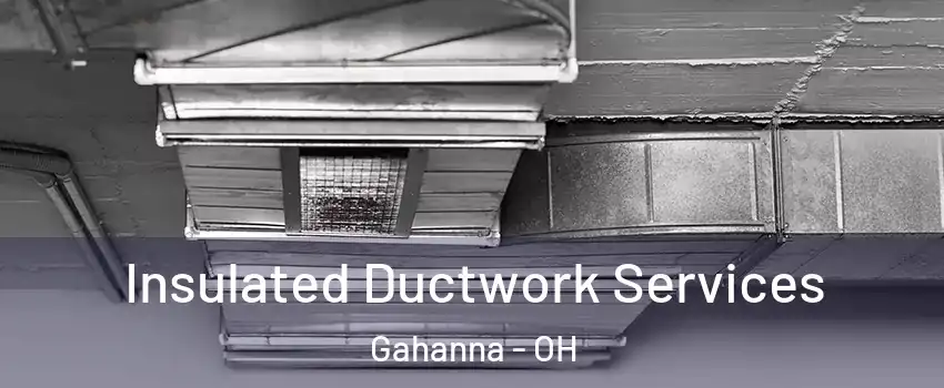  Insulated Ductwork Services Gahanna - OH
