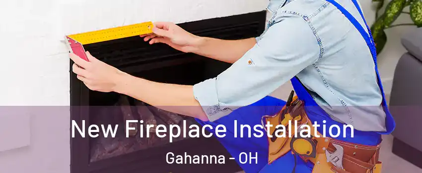  New Fireplace Installation Gahanna - OH