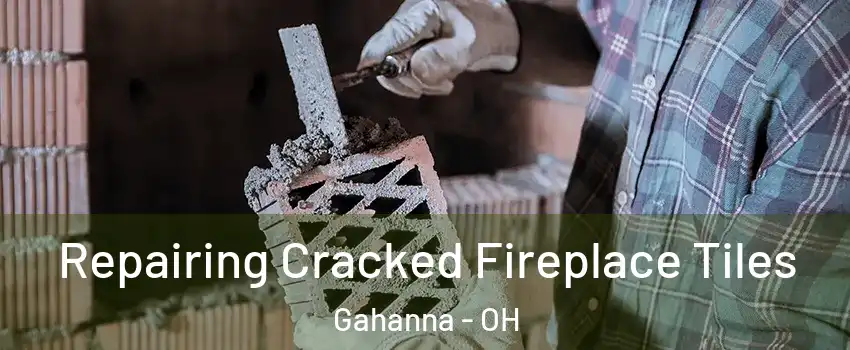  Repairing Cracked Fireplace Tiles Gahanna - OH
