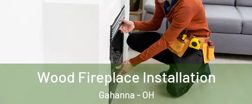  Wood Fireplace Installation Gahanna - OH