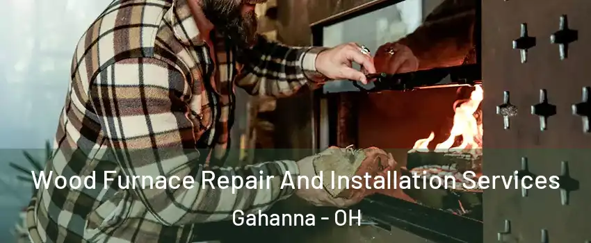  Wood Furnace Repair And Installation Services Gahanna - OH
